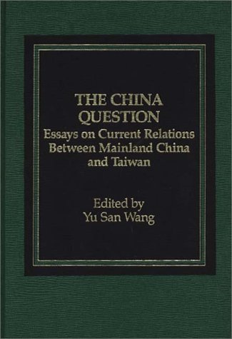 Book The China Question: Essays On Current Relations Between Mainland China And Taiwan free