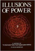 Book Illusions Of Power: A History Of The Washington Public Power Supply System (wppss) free