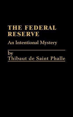 Book The Federal Reserve System: An Intentional Mystery free