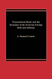 Book Transnational Banks, And The Dynamics Of Peruvian Foreign Debt And Inflation free