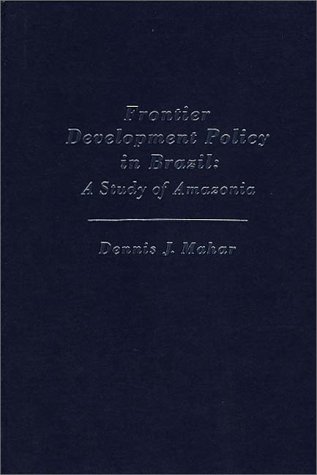 Book Frontier Development Policy In Brazil: A Study Of Amazonia free