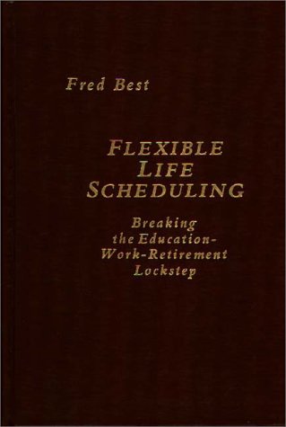 Book Flexible Life Scheduling: Breaking The Education-work-retirement Lockstep free