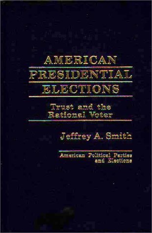 Book American Presidential Elections: Trust and the Rational Voter (American Political Parties and Elections) free