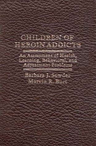 Book Children Of Heroin Addicts: An Assessment Of Health, Learning, Behavioral, And Adjustment Problems (praeger Studies In Issues And Research In Substance Abuse) free