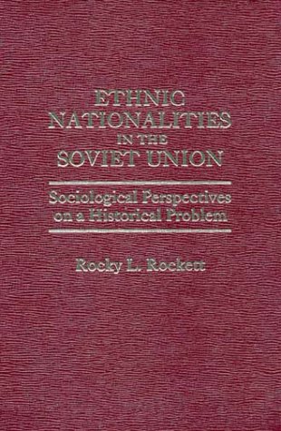 Book Ethnic Nationalities In The Soviet Union: Sociological Perspectives On A Historical Problem free