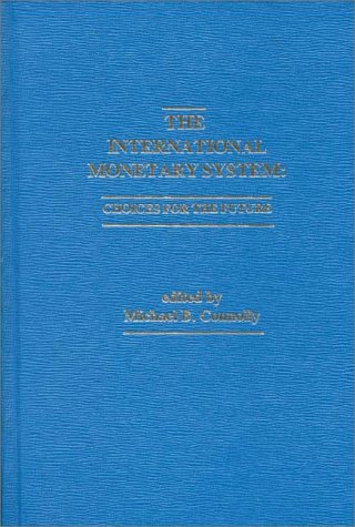 Book The International Monetary System: Choices For The Future (praeger Studies In International Monetary Economics And Finance) free