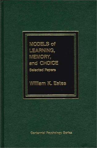 Book Models Of Learning, Memory, And Choice: Selected Papers (centennial Psychology Series) free