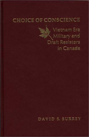 Book Choice of Conscience: Vietnam Era Military and Draft Evaders Resistors in Canada free