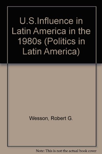 Book U.s. Influence In Latin America In The 1980's (politics In Latin America) free