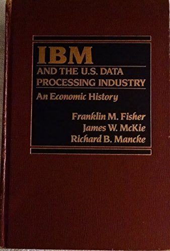 Book Ibm And The U.s. Data Processing Industry: An Economic History (praeger Studies In Select Basic Industries) free