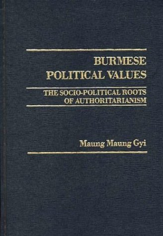 Book Burmese Political Values : The Socio-Political Roots of Authoritarianism free