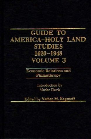 Book Guide To American - Holy Land Studies, 1620-1948: Vol 3: Economic Relations And Philanthropy free
