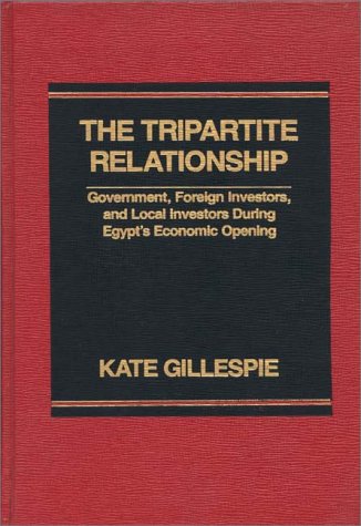 Book The Tripartite Relationship: Government, Foreign Investors, And Local Investors During Egypt's Economic Opening free
