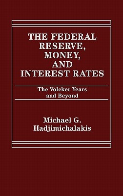 Book The Federal Reserve, Money, and Interest Rates: The Volcker Years and Beyond free