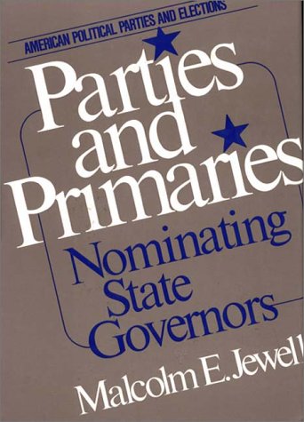 Book Parties And Primaries: Nominating State Governors (american Political Parties And Elections) free