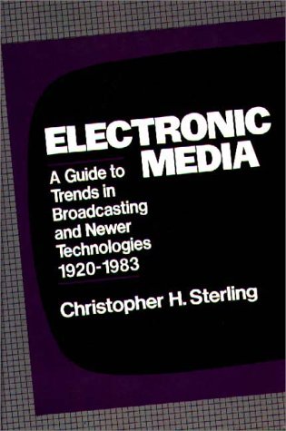 Book Electronic Media: A Guide To Trends In Broadcasting And Newer Technologies, 1920-1983 free