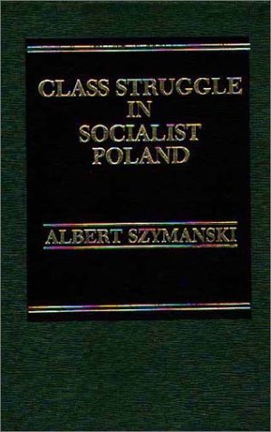 Book Class Struggle In Socialist Poland: With Comparisons To Yugoslavia free