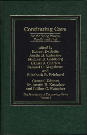 Book Continuing Care: For the Dying Patient, Family and Staff (The Foundation of Thanatology Series) free