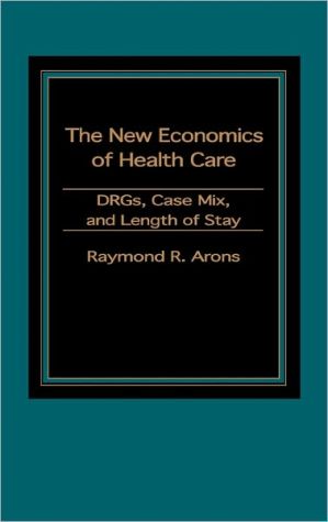 Book The New Economics of Health Care: DRGs, Case Mix, and the Prospective Payments System (PPS) free