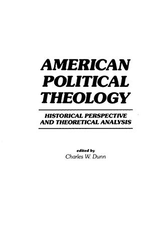 Book American Political Theology: Historical Perspective and Theoretical Analyis free