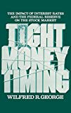 Book Tight Money Timing: The Impact of Interest Rates and the Federal Reserve on the Stock Market free