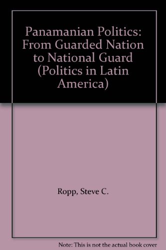 Book Panamanian Politics: From Guarded Nation To National Guard (politics In Latin America) free