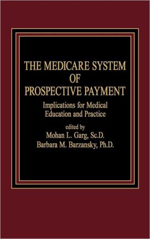 Book The Medicare System of Prospective Payment: Implications for Medical Education and Practice free