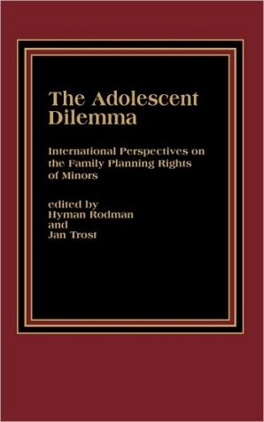 Book The Adolescent Dilemma: International Perspectives on the Family Planning Rights of Minors free