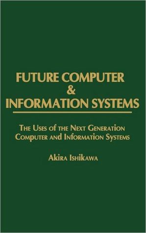 Book Future Computer and Information Systems: The Uses of the Next Generation Computer and Information Systems (Of Materials & Structures]) free