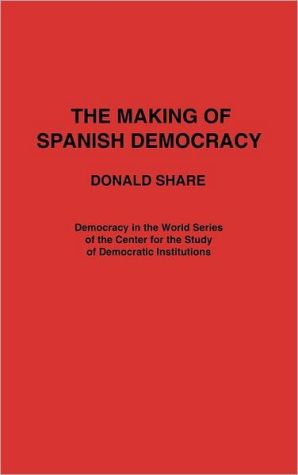 Book The Making of Spanish Democracy (Democracy in the World) free