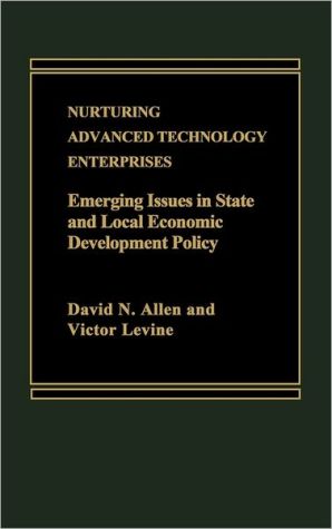 Book Nurturing Advanced Technology Enterprises: Emerging Issues in State and Local Economic Development Policy free