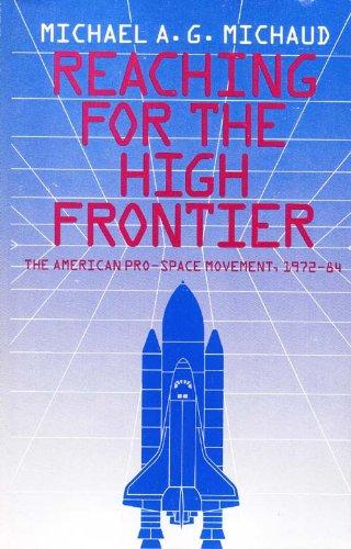Book Reaching for the High Frontier: American Pro-Space Movement, 1972-84 free