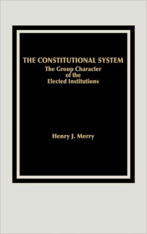 Book The Constitutional System: The Group Character of Elected Institutions free