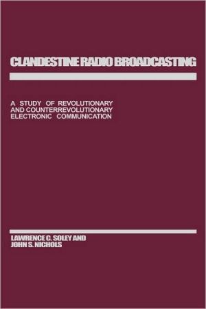 Book Clandestine Radio Broadcasting: A Study of Revolutionary and Counterrevolutionary Electronic Communication free