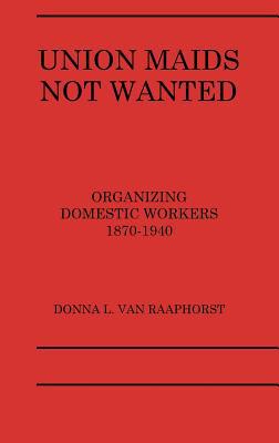 Book Union Maids Not Wanted: Organizing Domestic Workers 1870-1940 free