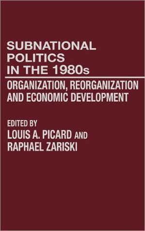 Book Subnational Politics in the 1980s: Organization, Reorganization and Economic Development free