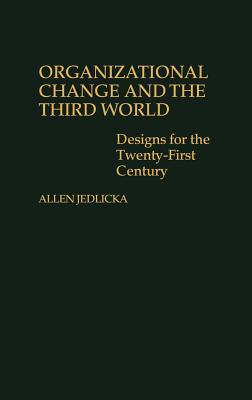 Book Organizational Change and the Third World: Designs for The Twenty-First Century free