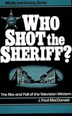 Book Who Shot the Sheriff?: The Rise and Fall of the Television Western (Media and Society Series) free