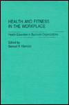 Book Health and Fitness in the Workplace: Health Education in Business Organizations free