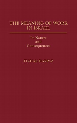 Book The Meaning Of Work In Israel: Its Nature And Consequences free