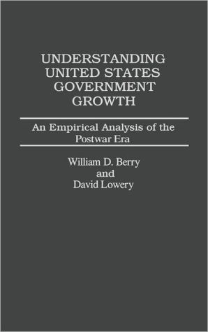 Book Understanding United States Government Growth: An Empirical Analysis of the Postwar Era free