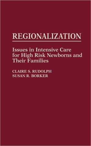 Book Regionalization: Issues in Intensive Care for High Risk Newborns and Their Families free
