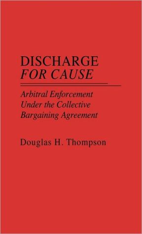 Book Discharge for Cause: Arbitral Enforcement Under the Collective Bargaining Agreement free