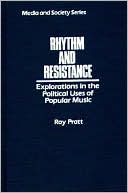Book Rhythm and Resistance: Explorations in the Political Uses of Popular Music (Media and Society Series) free