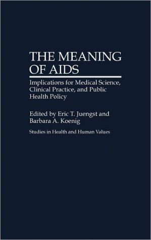 Book The Meaning of AIDS: Implications for Medical Science, Clinical Practice, and Public Health Policy (Studies in Health and Human Values) free