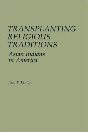 Book Transplanting Religious Traditions: Asian Indians in America free