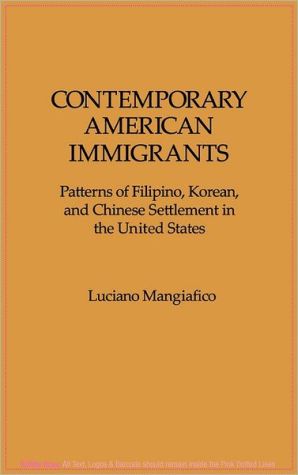 Book Contemporary American Immigrants: Patterns of Filipino, Korean, and Chinese Settlement in The United States free