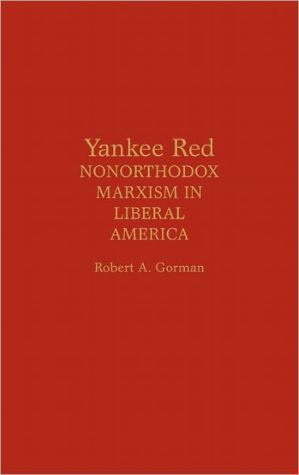 Book Yankee Red: Nonorthodox Marxism in Liberal America free