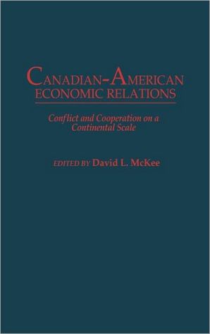 Book Canadian-American Economic Relations: Conflict and Cooperation on a Continental Scale free Book Canadian-American Economic Relations: Conflict and Cooperation on a Continental Scale free