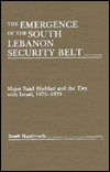 Book The Emergence of the South Lebanon Security Belt: Major Saad Haddad and the Ties with Israel, 1975-1978 free